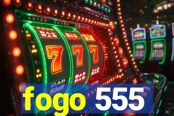 fogo 555